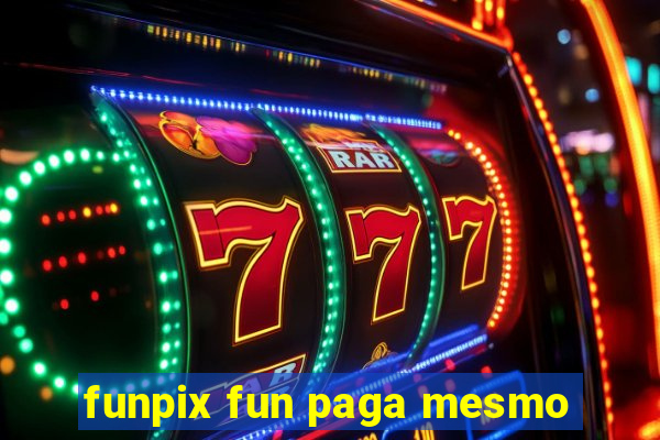 funpix fun paga mesmo